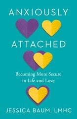 Anxiously Attached: Becoming More Secure in Life and Love hind ja info | Eneseabiraamatud | kaup24.ee