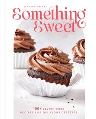 Something Sweet: 100plus Gluten-Free Recipes for Delicious Desserts hind ja info | Retseptiraamatud | kaup24.ee