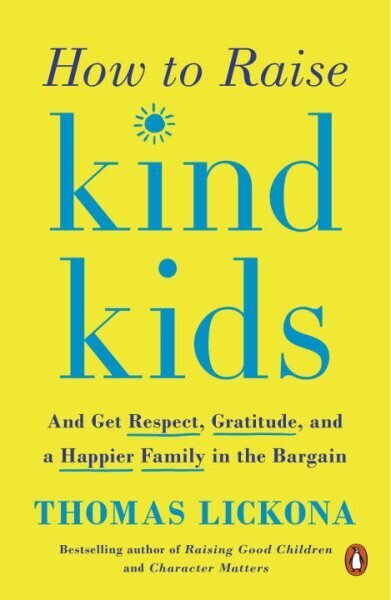 How to Raise Kind Kids: And Get Respect, Gratitude, and a Happier Family in the Bargain цена и информация | Eneseabiraamatud | kaup24.ee