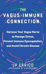 Vagus-Immune Connection: Harness Your Vagus Nerve to Manage Stress, Prevent Immune Dysregulation, and Avoid Chronic Disease цена и информация | Самоучители | kaup24.ee