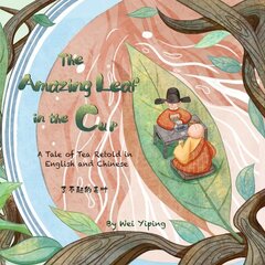 Amazing Leaf in the Cup: A Tale of Tea Retold in English and Chinese цена и информация | Книги для подростков и молодежи | kaup24.ee