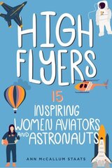 High Flyers: 15 Inspiring Women Aviators and Astronauts hind ja info | Noortekirjandus | kaup24.ee