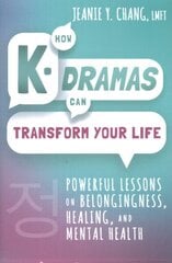 How K-Dramas Can Transform Your Life: Powerful Lessons on Belongingness, Healing, and Mental Health hind ja info | Eneseabiraamatud | kaup24.ee