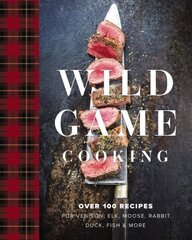 Wild Game Cooking: Over 100 Recipes for Venison, Elk, Moose, Rabbit, Duck, Fish and More hind ja info | Retseptiraamatud | kaup24.ee