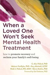 When a Loved One Won't Seek Mental Health Treatment: How to Promote Recovery and Reclaim Your Family's Well-Being цена и информация | Самоучители | kaup24.ee