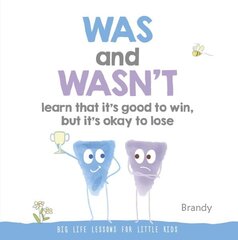 Was and Wasn't Learn That It's Good to Win, But Its Ok to Lose: Big Life Lessons for Little Kids цена и информация | Книги для подростков и молодежи | kaup24.ee