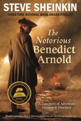 Notorious Benedict Arnold: A True Story of Adventure, Heroism & Treachery hind ja info | Noortekirjandus | kaup24.ee