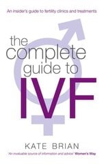 Complete Guide To Ivf: An inside view of fertility clinics and treatment hind ja info | Eneseabiraamatud | kaup24.ee