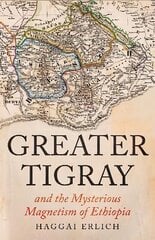 Greater Tigray and the Mysterious Magnetism of Ethiopia цена и информация | Исторические книги | kaup24.ee