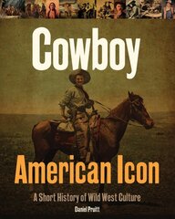 Cowboy - American Icon: A Short History of Wild West Culture hind ja info | Ajalooraamatud | kaup24.ee