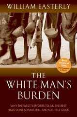 White Man's Burden: Why the West's Efforts to Aid the Rest Have Done So Much Ill And So Little Good цена и информация | Книги по экономике | kaup24.ee