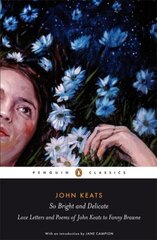 So Bright and Delicate: Love Letters and Poems of John Keats to Fanny Brawne hind ja info | Elulooraamatud, biograafiad, memuaarid | kaup24.ee