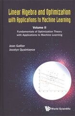 Linear Algebra And Optimization With Applications To Machine Learning - Volume Ii: Fundamentals Of Optimization Theory With Applications To Machine Learning hind ja info | Majandusalased raamatud | kaup24.ee