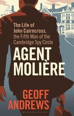 Agent Molière: The Life of John Cairncross, the Fifth Man of the Cambridge Spy Circle цена и информация | Биографии, автобиогафии, мемуары | kaup24.ee