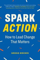 Spark Action: How to Lead Change That Matters цена и информация | Книги по экономике | kaup24.ee