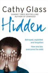 Hidden: Betrayed, Exploited and Forgotten. How One Boy Overcame the Odds. цена и информация | Биографии, автобиогафии, мемуары | kaup24.ee