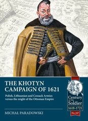 Khotyn Campaign of 1621: Polish, Lithuanian and Cossack Armies Versus Might of the Ottoman Empire hind ja info | Ajalooraamatud | kaup24.ee