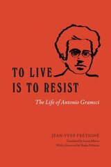 To Live Is to Resist: The Life of Antonio Gramsci цена и информация | Биографии, автобиогафии, мемуары | kaup24.ee