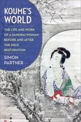 Koumes World: The Life and Work of a Samurai Woman Before and After the Meiji Restoration hind ja info | Ajalooraamatud | kaup24.ee