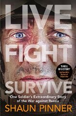 Live. Fight. Survive.: An ex-British soldiers account of courage, resistance and defiance fighting for Ukraine against Russia цена и информация | Биографии, автобиогафии, мемуары | kaup24.ee