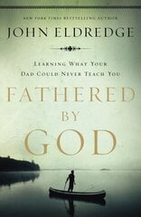 Fathered by God: Learning What Your Dad Could Never Teach You цена и информация | Духовная литература | kaup24.ee