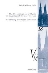 Dissemination of Music in Seventeenth-Century Europe: Celebrating the Dueben Collection- Proceedings from the International Conference at Uppsala University 2006 New edition цена и информация | Книги об искусстве | kaup24.ee