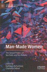 Man-Made Women: The Sexual Politics of Sex Dolls and Sex Robots 1st ed. 2022 hind ja info | Ühiskonnateemalised raamatud | kaup24.ee