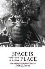 Space is the Place: The Lives and Times of Sun Ra Main hind ja info | Kunstiraamatud | kaup24.ee