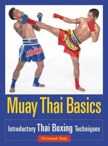 Muay Thai Basics: Introductory Thai Boxing Techniques цена и информация | Tervislik eluviis ja toitumine | kaup24.ee