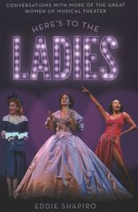 Here's to the Ladies: Conversations with More of the Great Women of Musical Theater цена и информация | Книги об искусстве | kaup24.ee