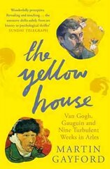 Yellow House: Van Gogh, Gauguin, and Nine Turbulent Weeks in Arles hind ja info | Kunstiraamatud | kaup24.ee