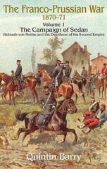 Franco-Prussian War 1870-71 Volume 1: The Campaign of Sedan. Helmuth Von Moltke and the Overthrow of the Second Empire hind ja info | Ühiskonnateemalised raamatud | kaup24.ee