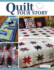 Quilt Your Story: Honoring Special Moments Using Uniforms, Scrubs & Favorite Shirts to Make Memory Quilts and Projects цена и информация | Книги о питании и здоровом образе жизни | kaup24.ee