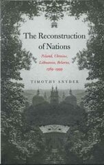 Reconstruction of Nations: Poland, Ukraine, Lithuania, Belarus, 15691999 цена и информация | Исторические книги | kaup24.ee