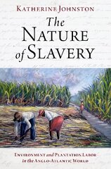 Nature of Slavery: Environment and Plantation Labor in the Anglo-Atlantic World hind ja info | Ajalooraamatud | kaup24.ee