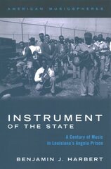 Instrument of the State: A Century of Music in Louisiana's Angola Prison цена и информация | Книги об искусстве | kaup24.ee