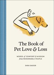 Book of Pet Love and Loss: Words of Comfort and Wisdom from Remarkable People hind ja info | Tervislik eluviis ja toitumine | kaup24.ee