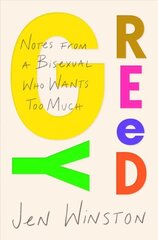 Greedy: Notes from a Bisexual Who Wants Too Much hind ja info | Elulooraamatud, biograafiad, memuaarid | kaup24.ee