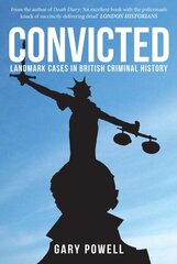 Convicted: Landmark Cases in British Criminal History цена и информация | Биографии, автобиогафии, мемуары | kaup24.ee