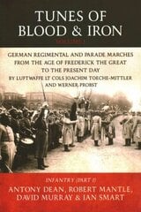 Tunes of Blood & Iron - Volume 1: German Regimental & Parade Marches from Frederick the Great to the Present Day by Luftwaffe Lt Cols Joachim Toeche-Mittler and Werner Probst Volume 1 - Infantry (Part 1) цена и информация | Книги по социальным наукам | kaup24.ee