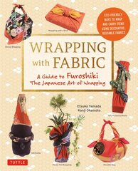 Wrapping with Fabric: Your Complete Guide to Furoshiki - The Japanese Art of Wrapping цена и информация | Книги о питании и здоровом образе жизни | kaup24.ee