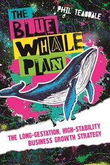 Blue Whale Plan: The long-gestation, high-stability business growth strategy цена и информация | Книги по экономике | kaup24.ee