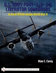 U.S. Navy PB4Y-1 (B-24) Liberator Squadrons: in Great Britain during World War II hind ja info | Ühiskonnateemalised raamatud | kaup24.ee