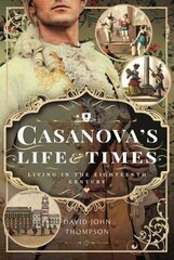 Casanova's Life and Times: Living in the Eighteenth Century hind ja info | Elulooraamatud, biograafiad, memuaarid | kaup24.ee