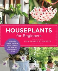 Houseplants for Beginners: A Simple Guide for New Plant Parents for Making Houseplants Thrive цена и информация | Книги по садоводству | kaup24.ee