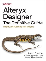 Alteryx Designer: The Definitive Guide: Simplify and Automate Your Analytics hind ja info | Majandusalased raamatud | kaup24.ee