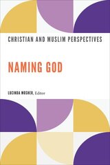 Naming God: Christian and Muslim Perspectives hind ja info | Usukirjandus, religioossed raamatud | kaup24.ee