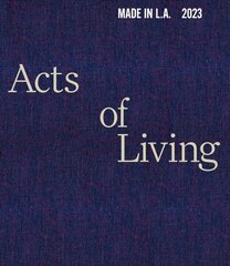 Made in L.A. 2023: Acts of Living hind ja info | Kunstiraamatud | kaup24.ee