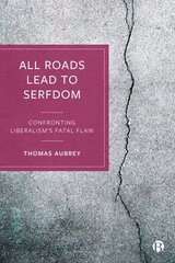 All Roads Lead to Serfdom: Confronting Liberalisms Fatal Flaw цена и информация | Книги по экономике | kaup24.ee