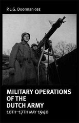 Military Operations of the Dutch Army 10 - 17 May 1940 цена и информация | Исторические книги | kaup24.ee